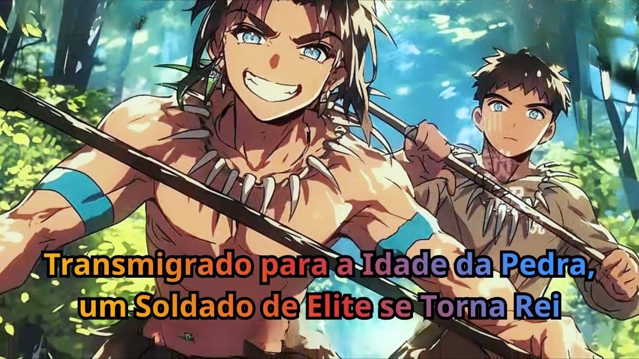 Transmigrado para a Idade da Pedra, um Soldado de Elite se Torna Rei