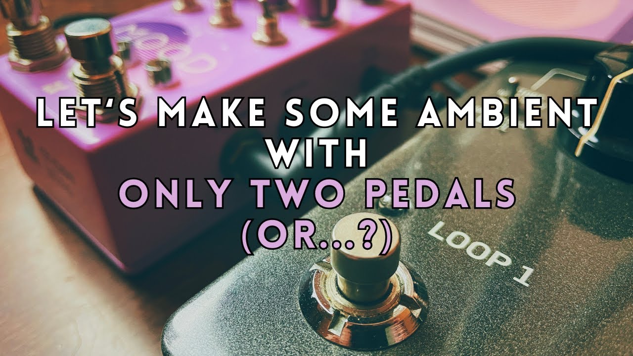 Let’s Make Some Ambient with only two pedals (or...?) #ambient #guitarpedals #loop