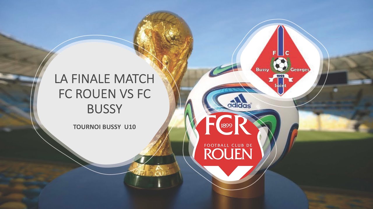 la finale FC BUSSY VS FC ROUEN , TOURNOI DE BUSSY ST GEORGES , SUIVIS DES RECOMPENSES ET PHOTOS ,U10