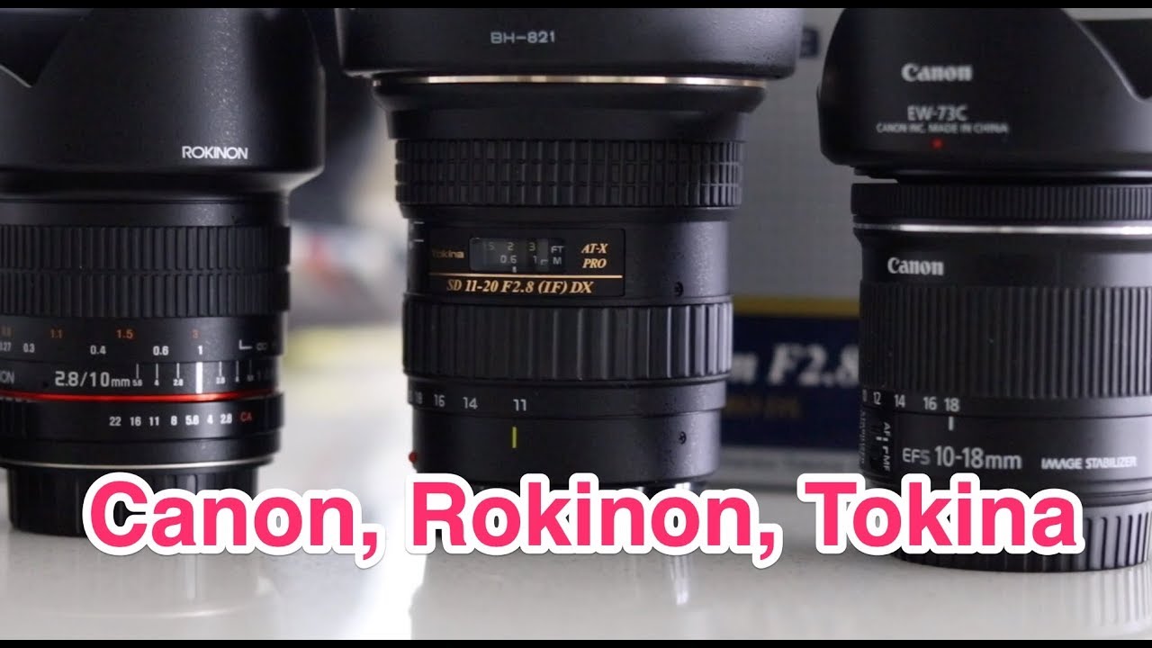 Canon 10-18mm f4.5-5.6 vs Rokinon (Samyang) 10mm f2.8  vs Tokina 11-20mm f2.8