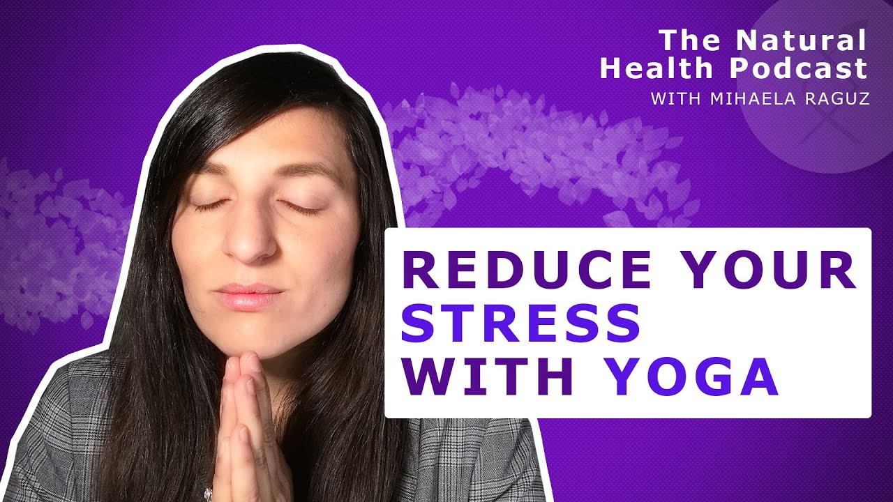 #230 How does yoga reduce stress? | Natural Health Podcast