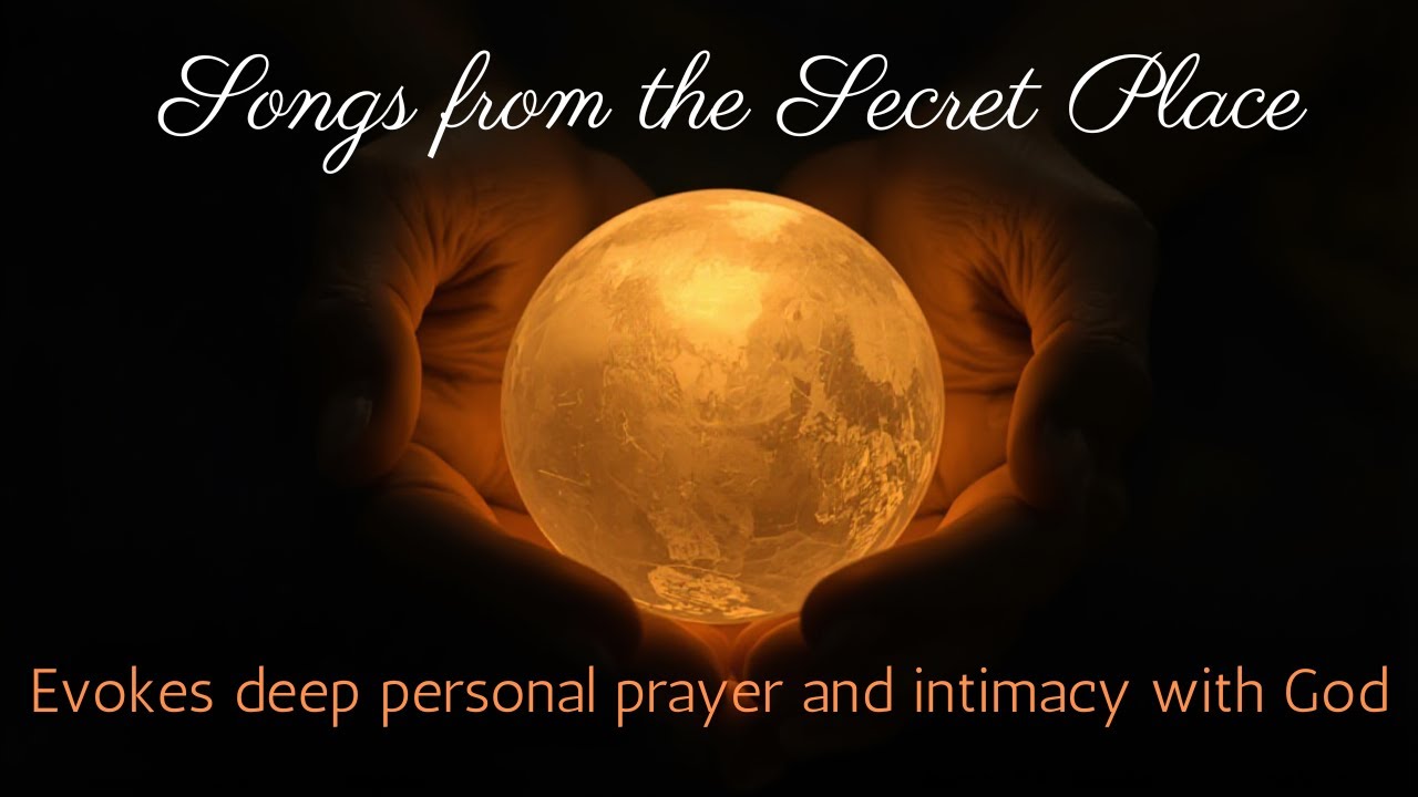 Songs from the Secret Place | Original Worship & Prayer Music