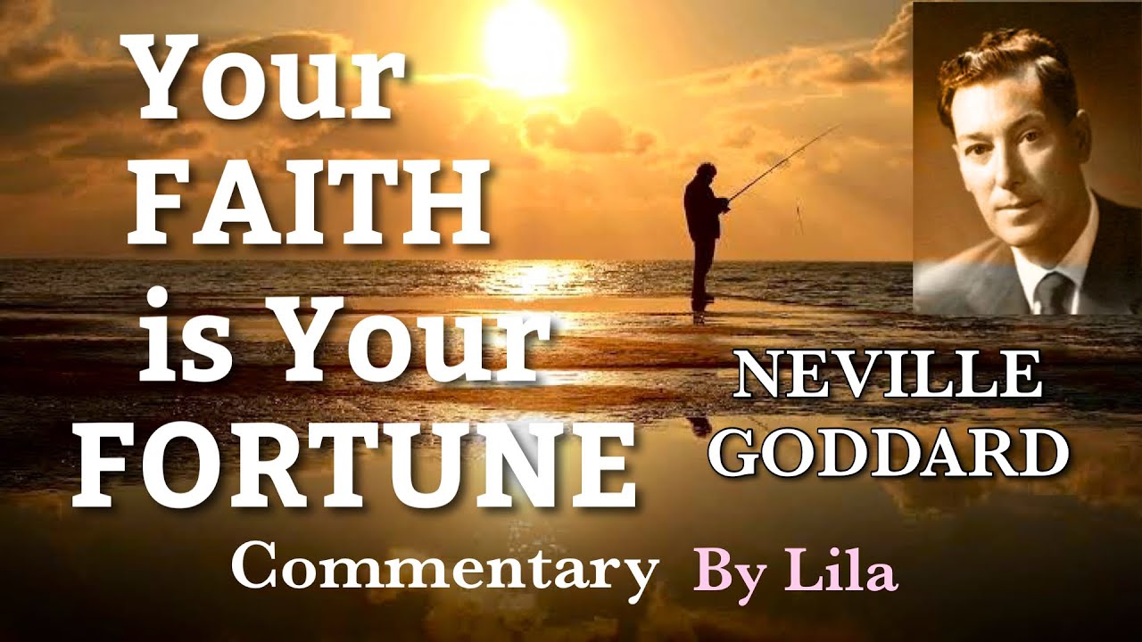 “Your Faith Is Your Fortune” by Neville Goddard | Commentary by Lila of Nevillution
