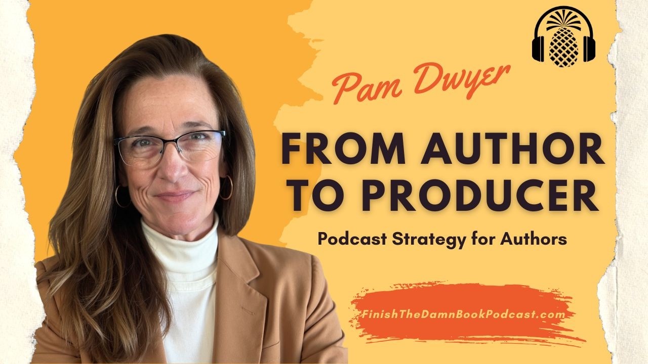 Pam Dwyer | Branding, Podcast Growth & Writing with Purpose | Finish the Damn Book Podcast