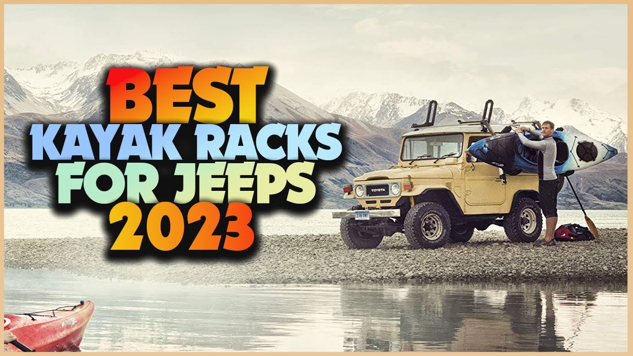 Top 5 Kayak Racks to Enhance Your Jeep Adventures: Find Your Perfect Fit!