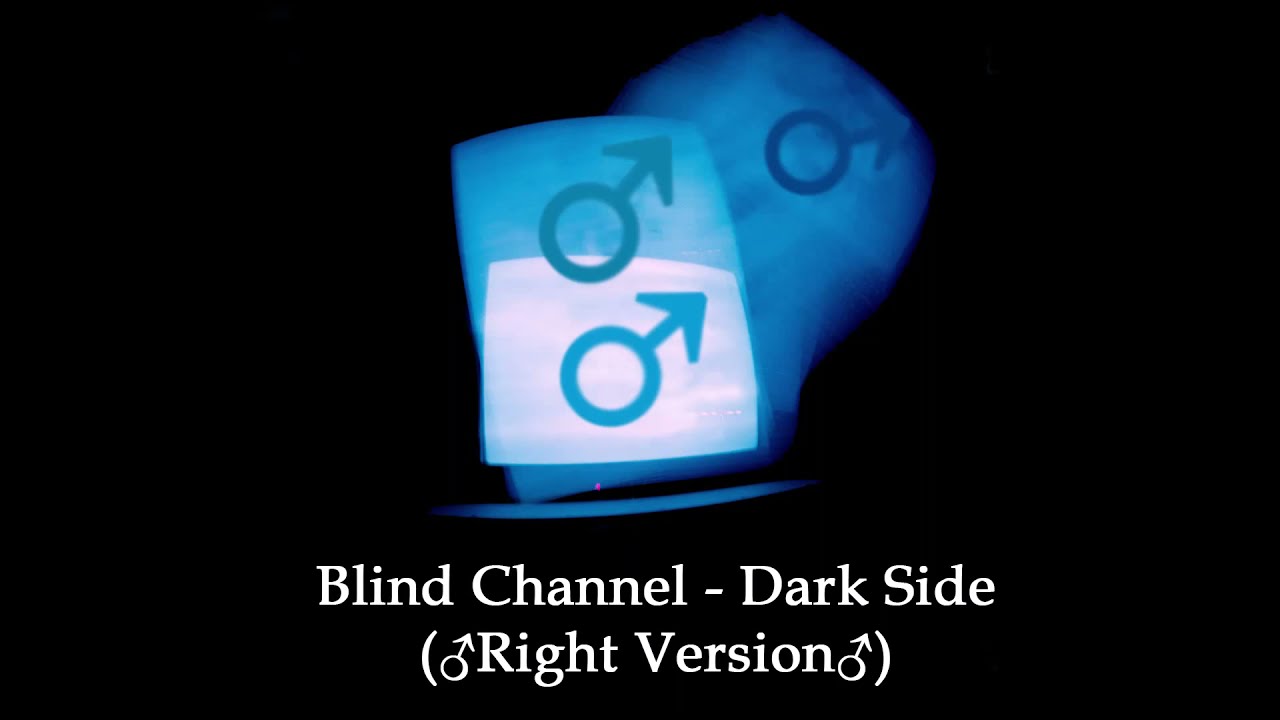 Blind Channel - Dark Side (♂Right Version♂)