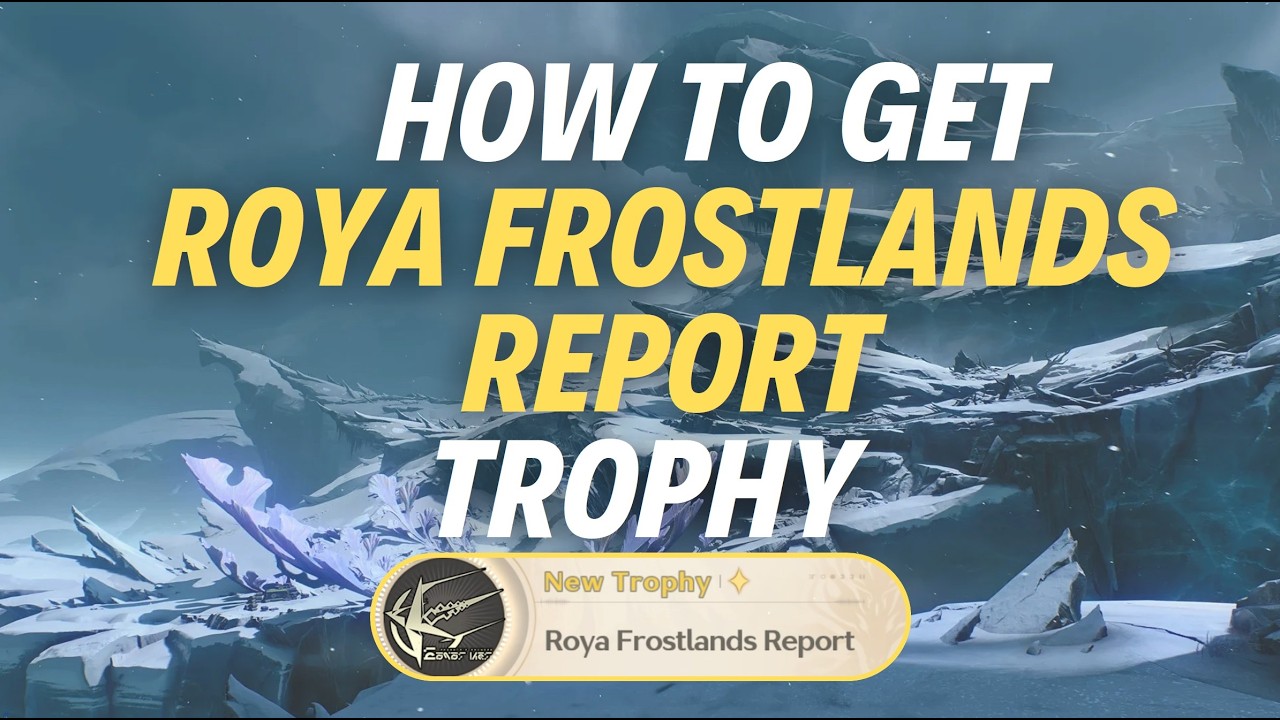 HOW TO GET &ldquo;ROYA FROSTLANDS REPORT&rdquo; TROPHY - Wuthering Waves
