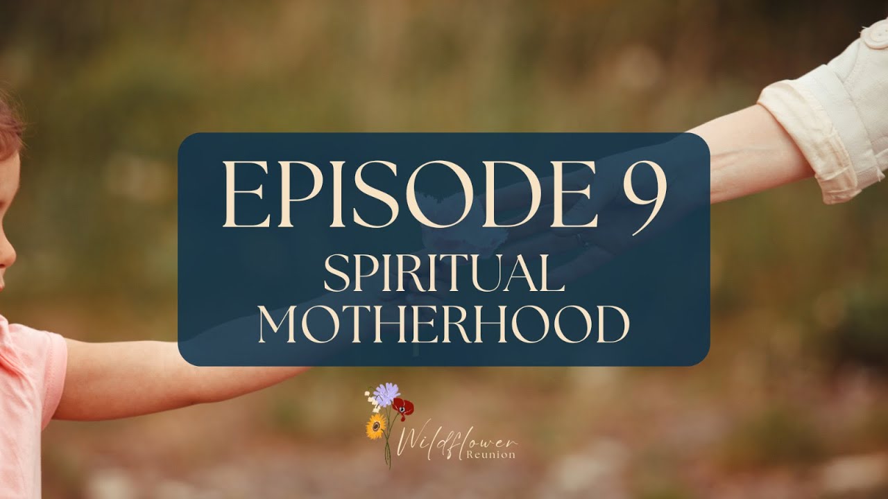 Episode 9 - Spiritual Motherhood