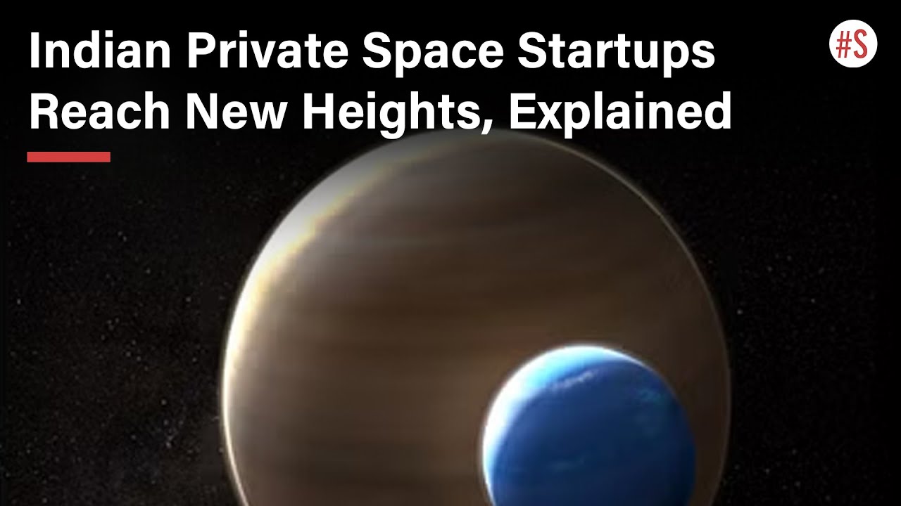 Indian Private Space Startups Reach New Heights, Explained