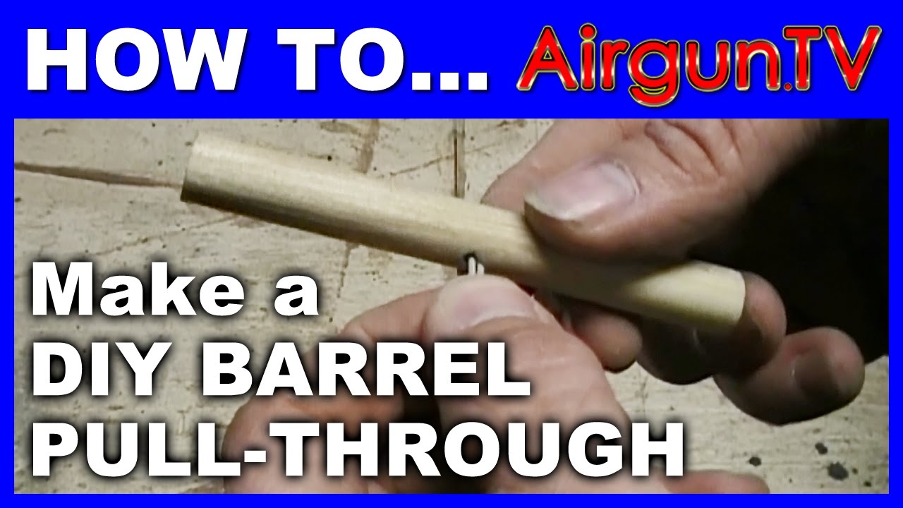 HOW TO make a barrel pull-through