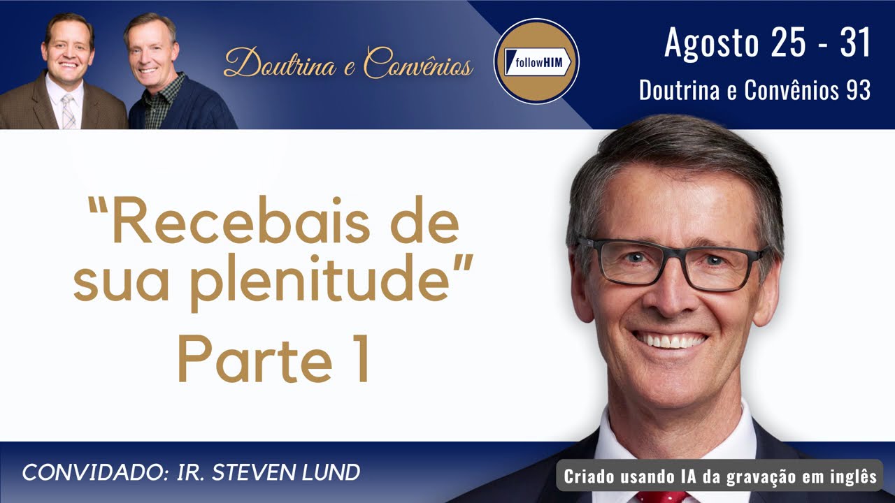 Doutrina e Conv&ecirc;nios 93 Parte 1 &bull; Ir. Steven Lund &bull; Agosto 25-31 &bull; Vem, e Segue-Me