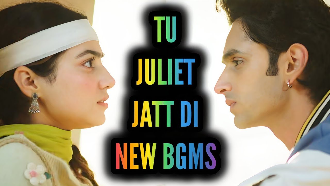 Tu Juliet Jatt Di - NEW BGMS | Ep 53, 52, 49, 47