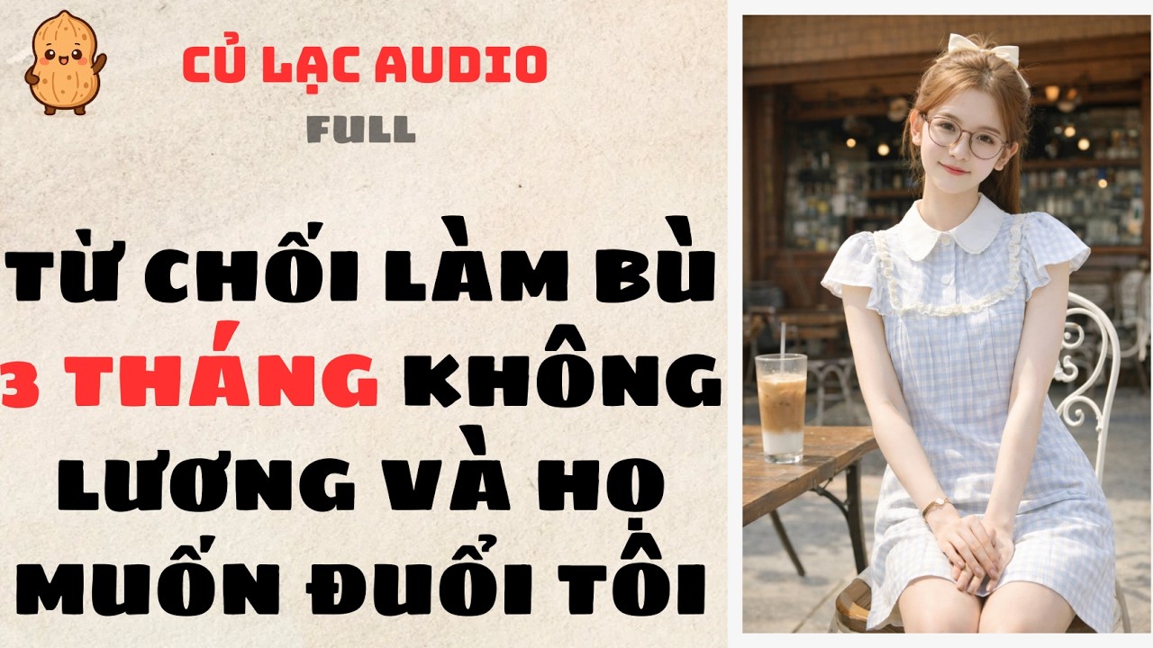#148 TỪ CHỐI LÀM BÙ 3 THÁNG KHÔNG LƯƠNG VÀ HỌ MUỐN ĐUỔI TÔI | AUDIO FULL #truyenaudio #audio