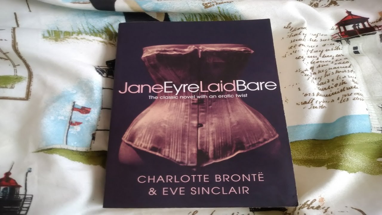 Jane Eyre Laid Bare: The Classic Novel with an Erotic Twist by Eve Eve Sinclair & Charlotte Bronte