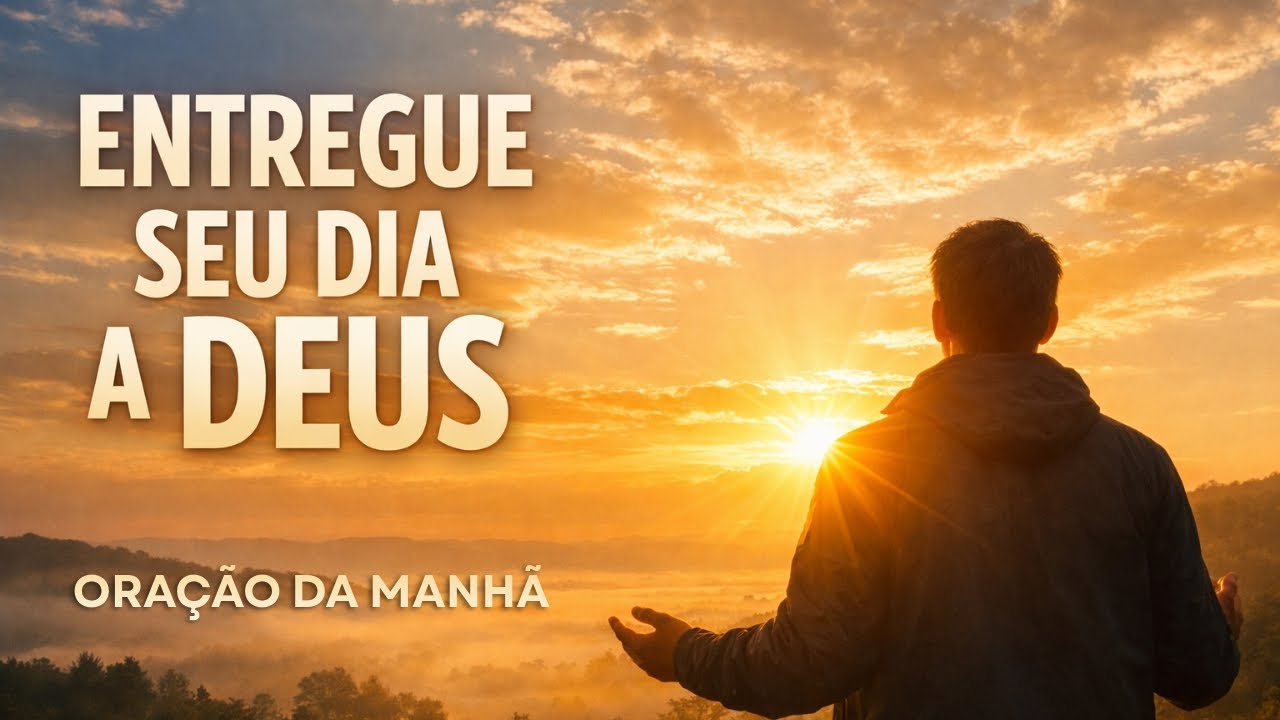 Comece Entregando Este Dia a Deus | Oração da Manhã | Devocional | Morning Prayer 