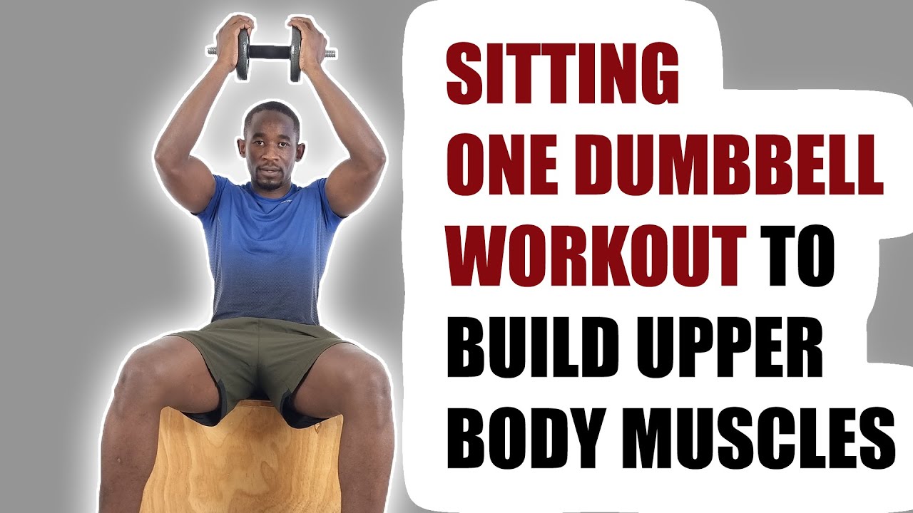 30 Minute One Dumbbell Sitting Workout to Build Upper Body Muscles