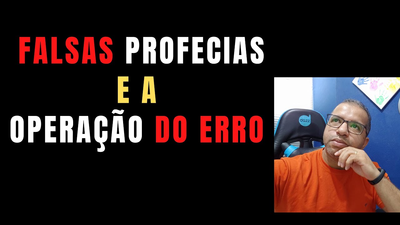 Entenda a operação do erro e as falsas profecias que acontecem!!!