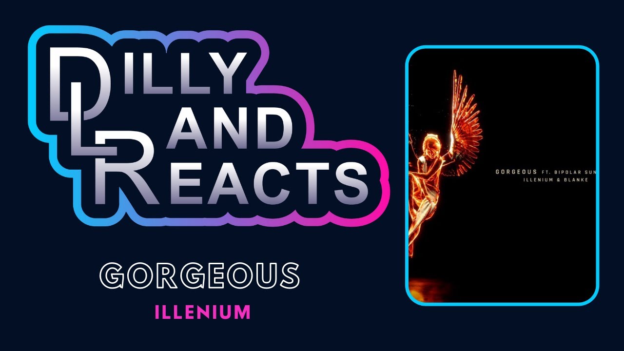 DillyLandReacts - Illenium - Gorgeous ft. Blanke & Bipolar Sunshine