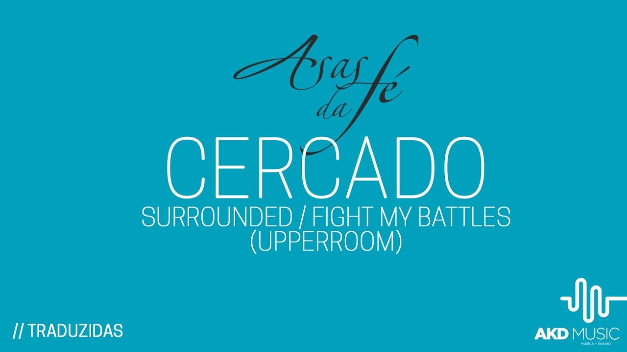 Cercado (Minhas Guerras) - Surrounded / Fight My Battles (UPPERROOM)
