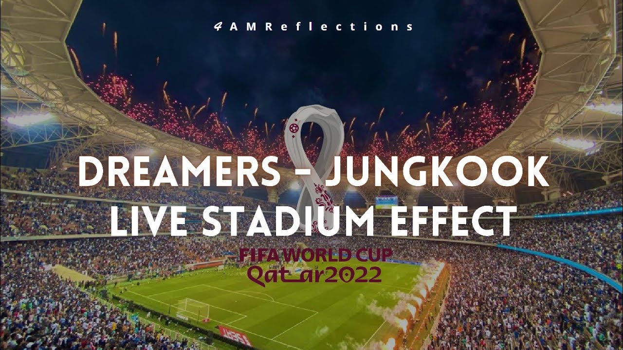 Jungkook - 'Dreamers' Fifa Worldcup Official Soundtrack (Stadium Effect)