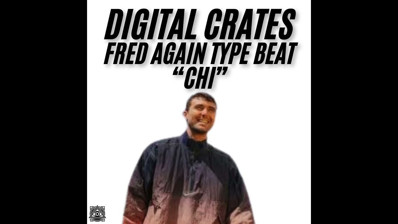DIGITAL CRATES FRED AGAIN TYPE BEAT 'CHI'