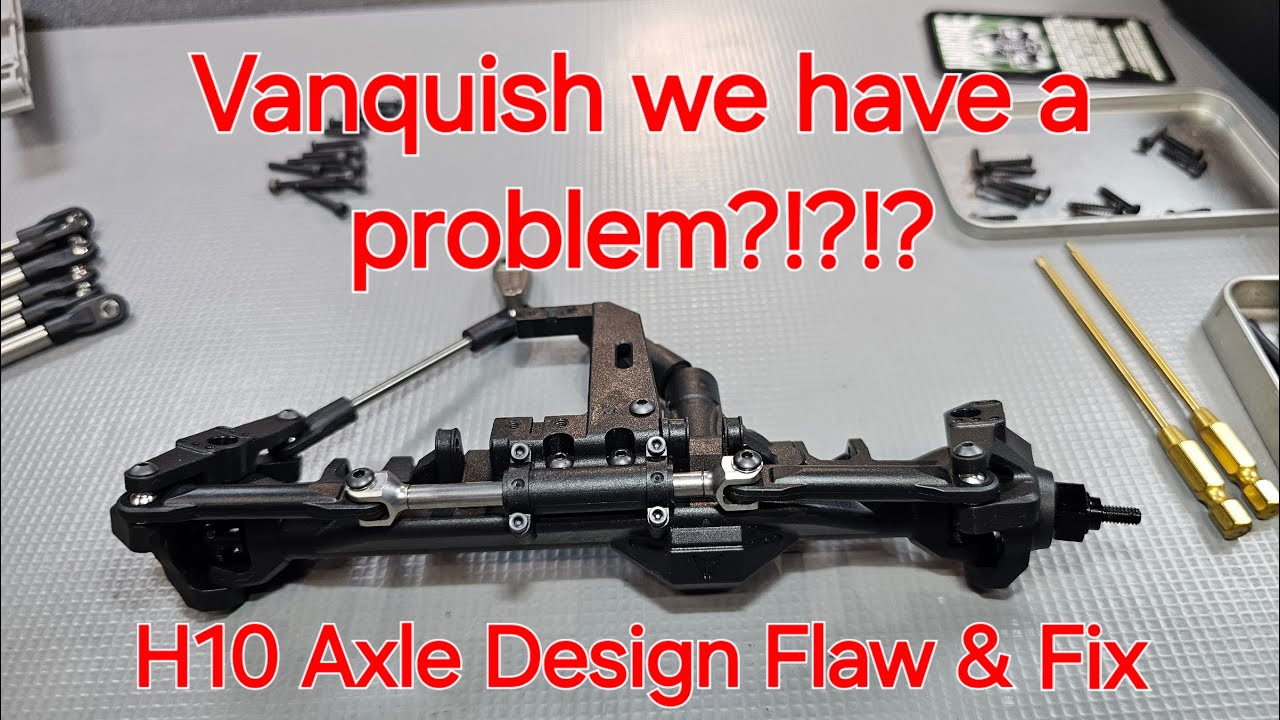 Vanquish we have a problem! H10 Axle Flaw & Fix