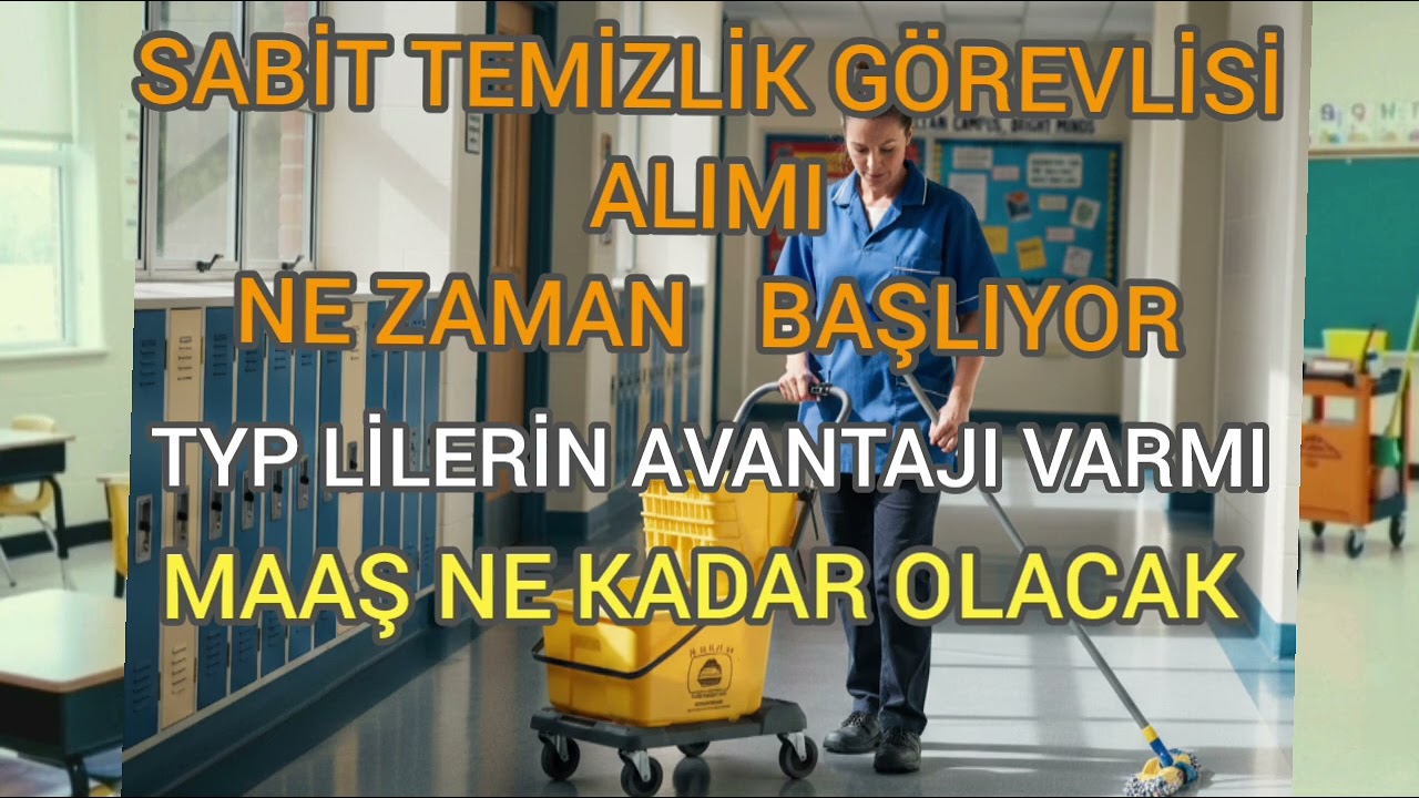 OKULLARA SABİT TEMİZLİK GÖREVLİSİ ALIMI VE MEVCUT TYP LİLERİN AVANTAJI 