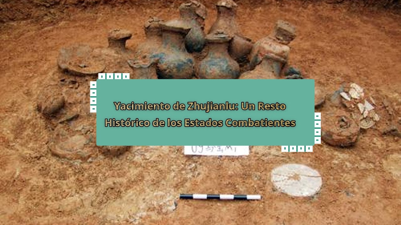Yacimiento de Zhujianlu: Un Resto Hist&oacute;rico de los Estados Combatientes