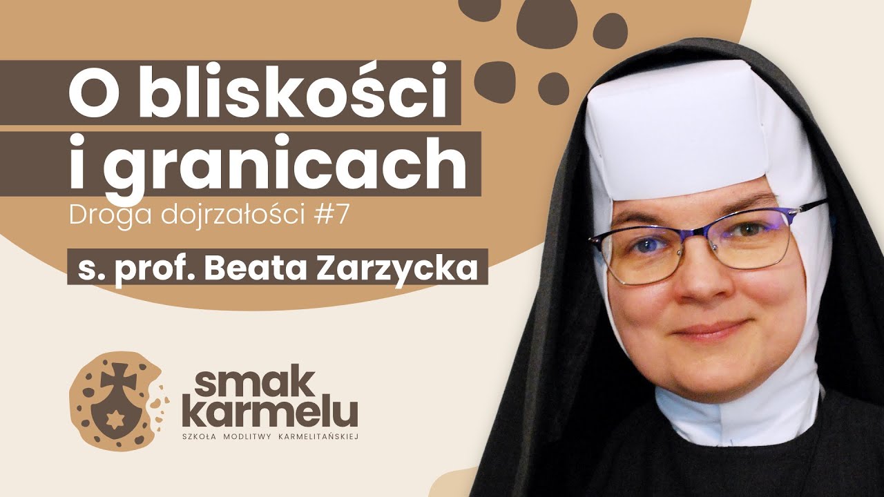 O bliskości i granicach - s. prof. Beata Zarzycka (Smak Karmelu | Droga dojrzałości #7)
