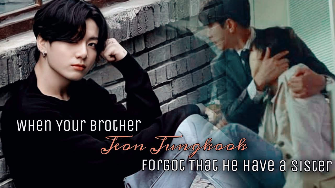 When Your Brother jungkook forgot That He Have a Sister