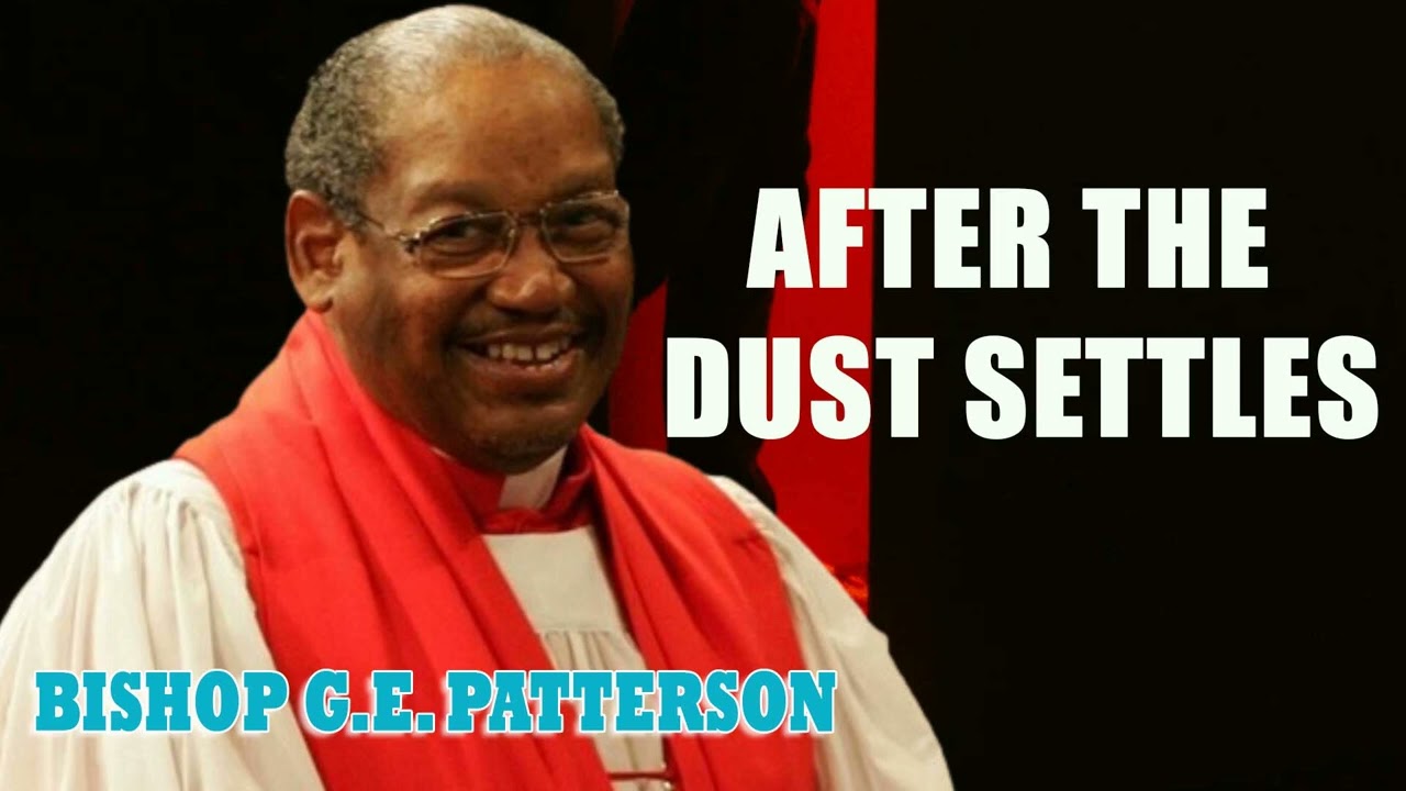 Bishop G.E. Patterson - After the Dust Settles
