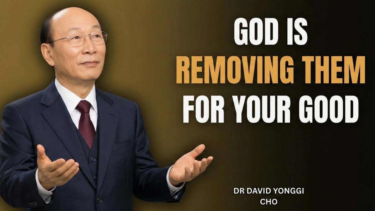 God Is Removing This Person From Your Life – It’s a Blessing in Disguise   Dr David Yonggi Cho