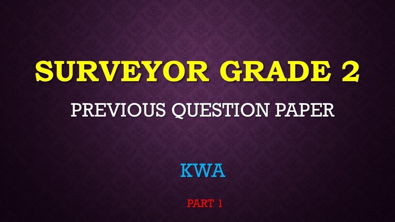 SURVEYOR GRADE 2 || PREVIOUS QUESTION PAPER || KWA