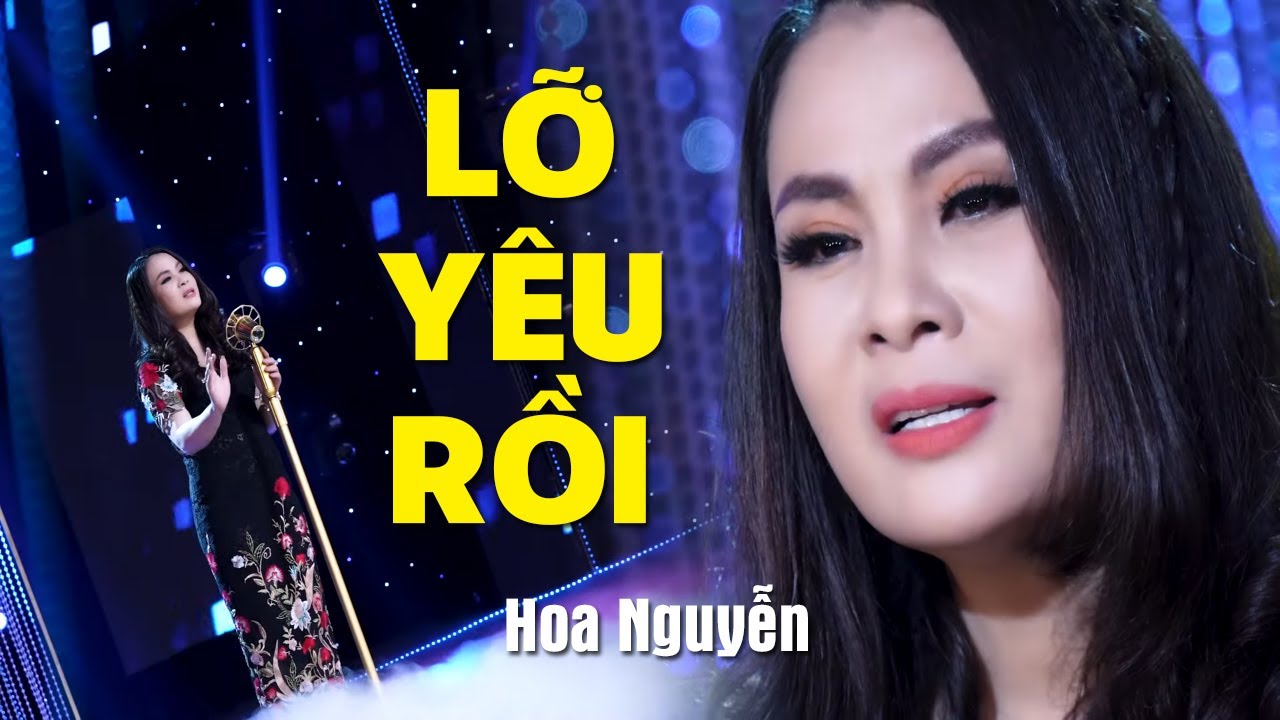 Lỡ Y&ecirc;u Rồi - Hoa Nguyễn | Nhạc Trữ T&igrave;nh Bolero G&acirc;y Nghiện V&igrave; Qu&aacute; Hay (MV HD)