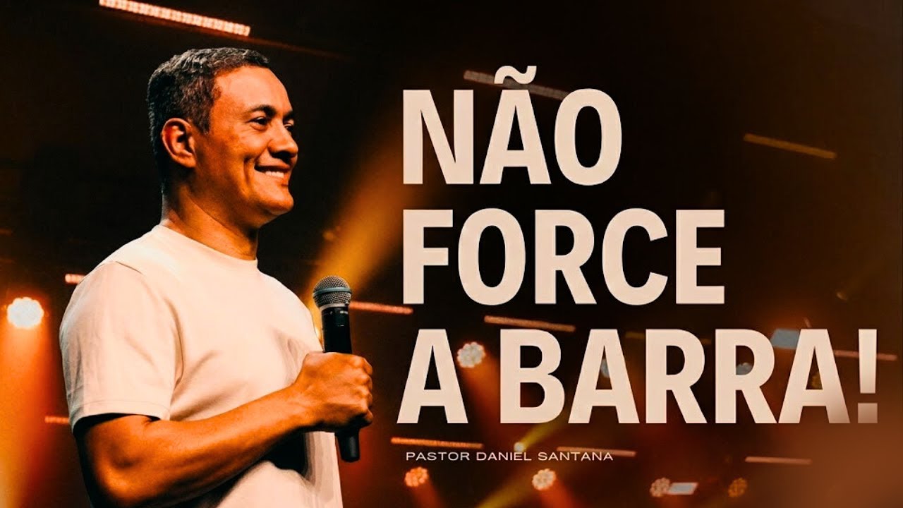 PARE DE FORÇAR A BARRA | PR. DANIEL SANTANA