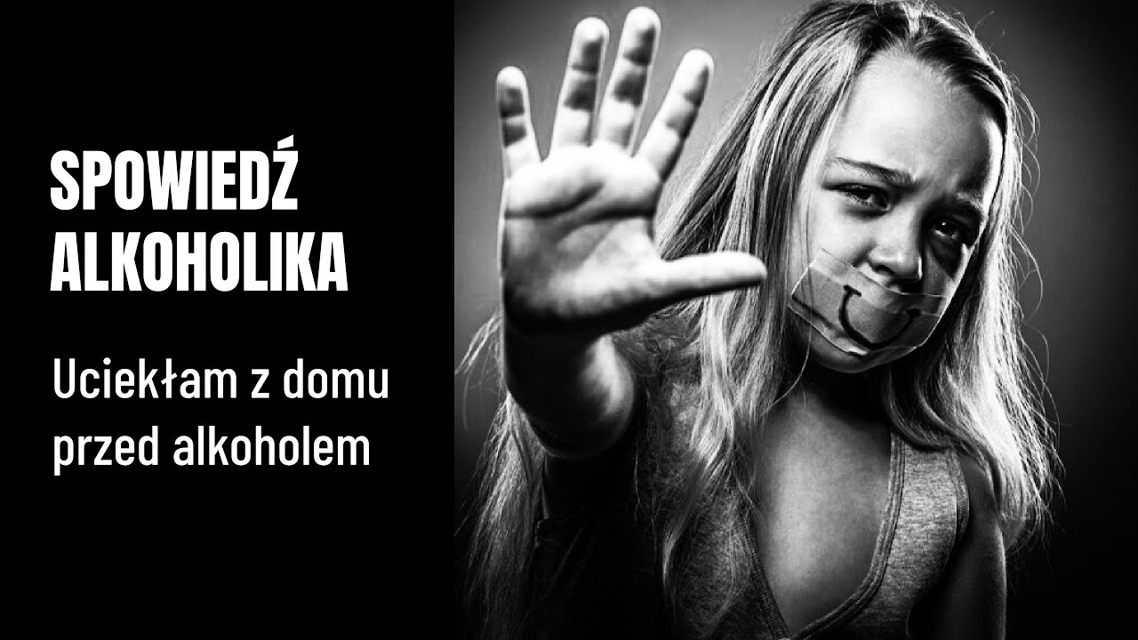 SPOWIEDŹ ALKOHOLIKA - Uciekłam z domu przed alkoholem