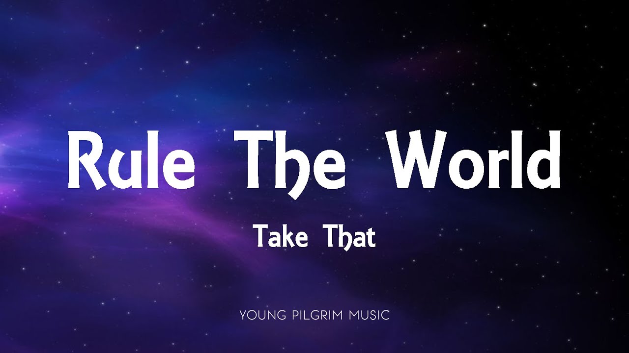 Take That - Rule The World (Lyrics)