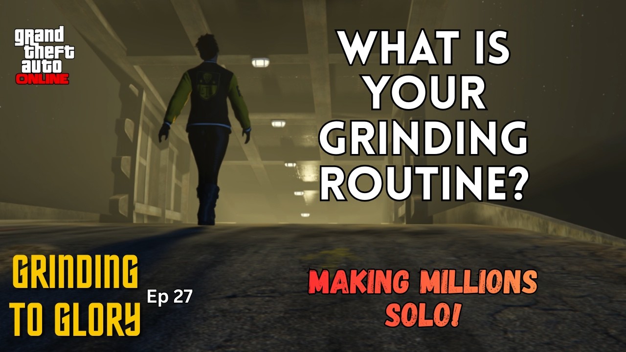 Grinding To Glory Ep 27 - What Is Your GRINDING ROUTINE? (GTA 5 Online)