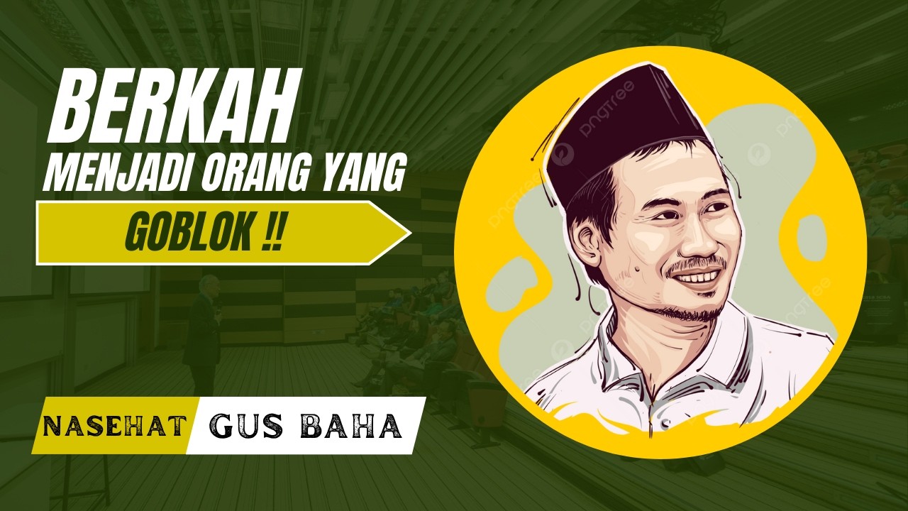 GUS BAHA : ALASAN KENAPA DI JAMAN SEKARANG ORANG BODOH BANYAK YG JADI PEMIMPIN