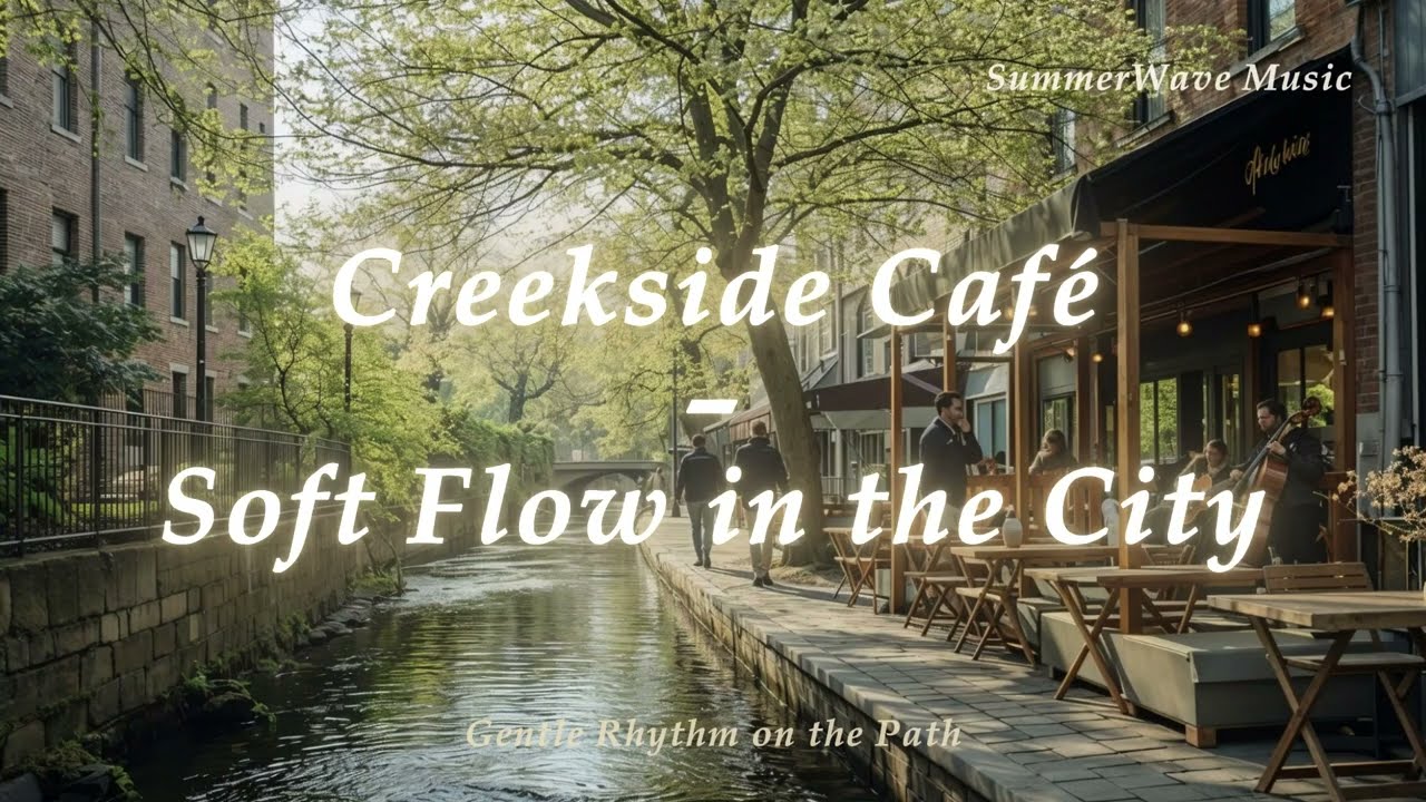 봄 카페음악 2시간 [Playlist – Spring Café Series] 🌿 도심 하천 옆 카페ㅣ Creekside Café – Soft Flow in the City