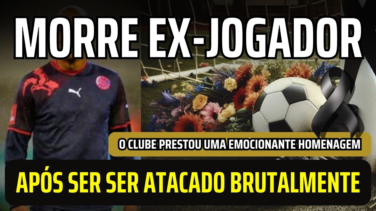 EX-JOGADOR M0RRE AP&Oacute;S SER ATACADO AOS 48 ANOS