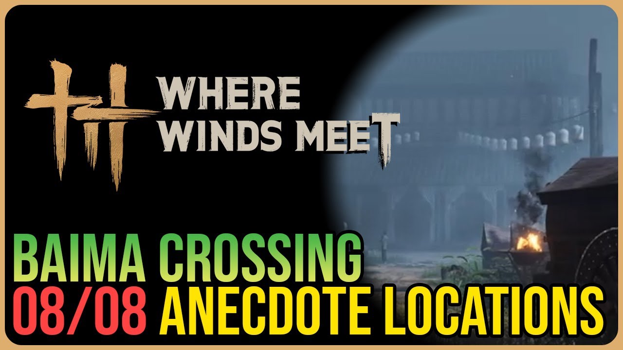 Baima Crossing – All Experience / Anecdote Locations – Where Winds Meet