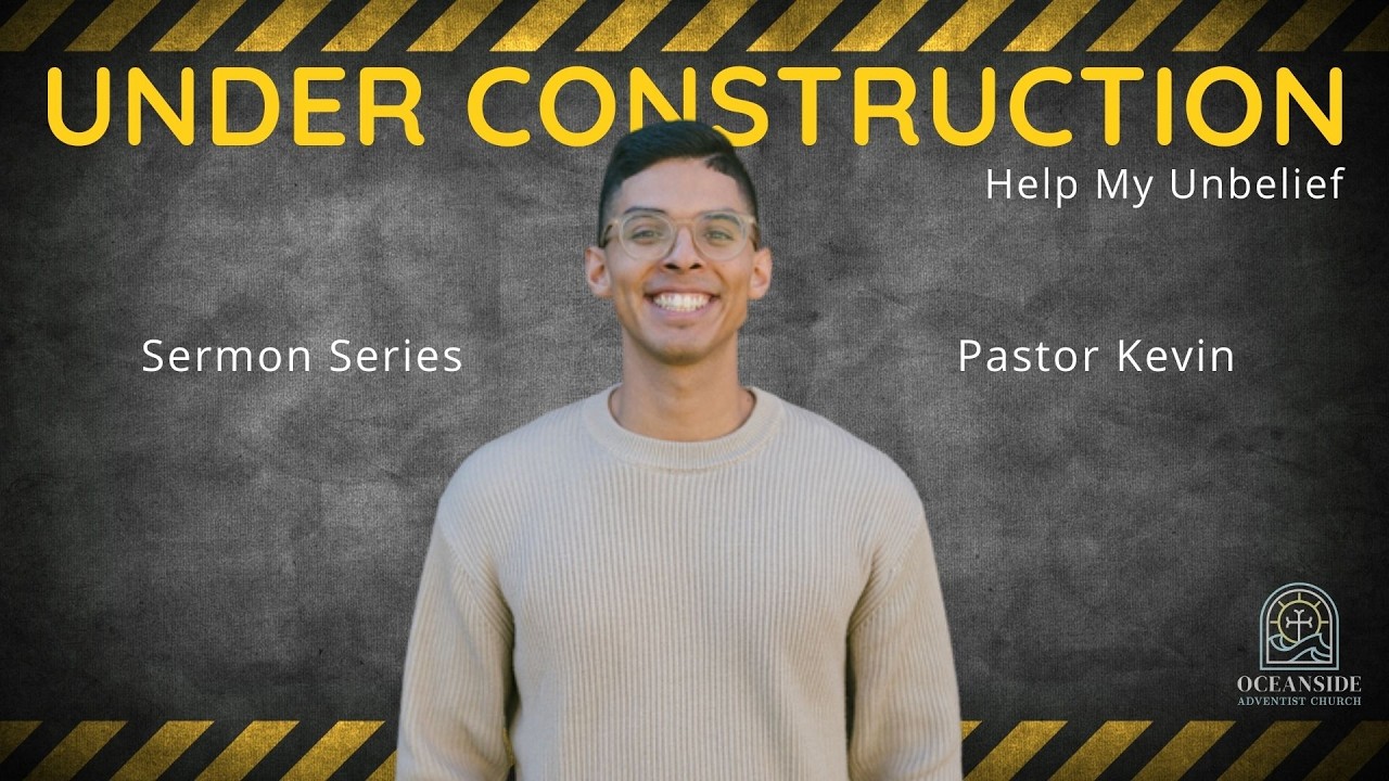 Pastor Kevin | HELP MY UNBELIEF | Under Construction Sermon Series