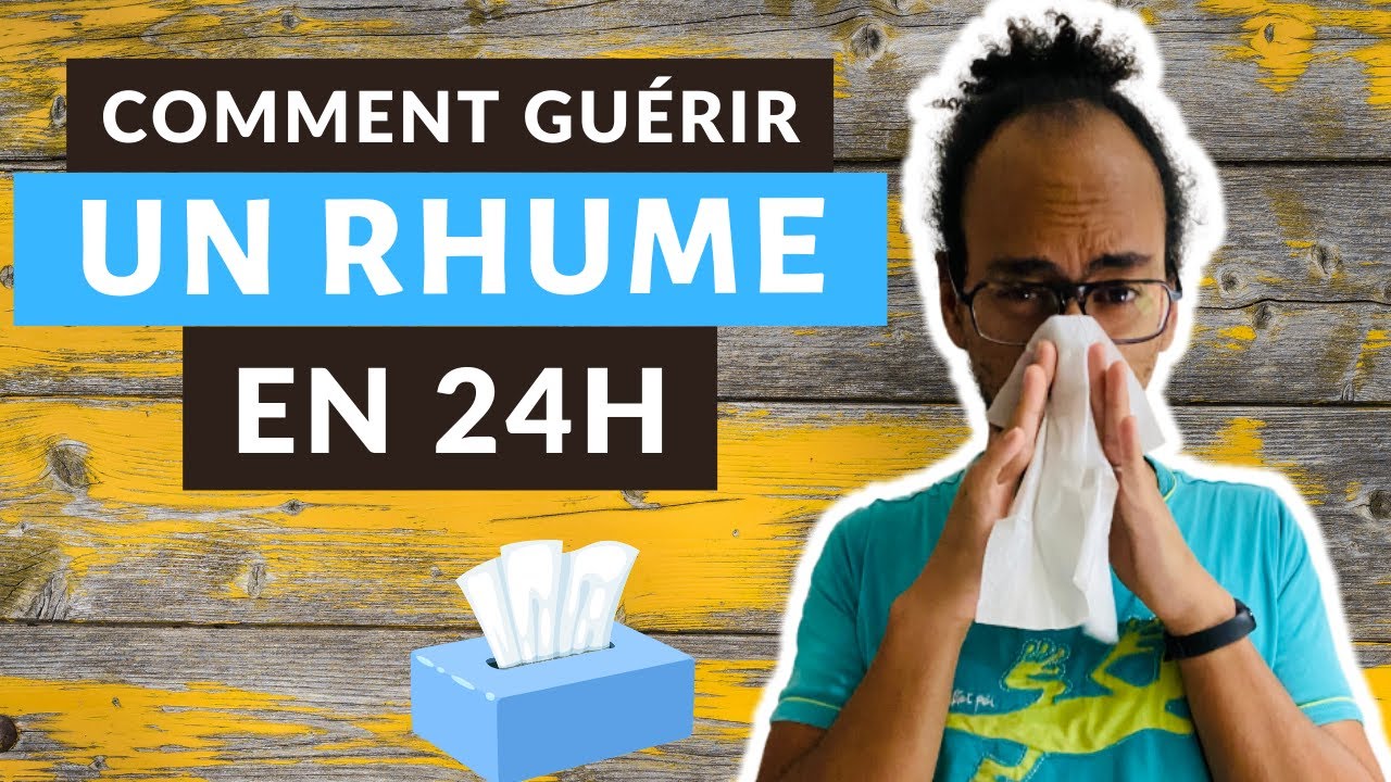 GUÉRIR UN RHUME EN 24H : 7 REMÈDES PUISSANTS & NATURELS