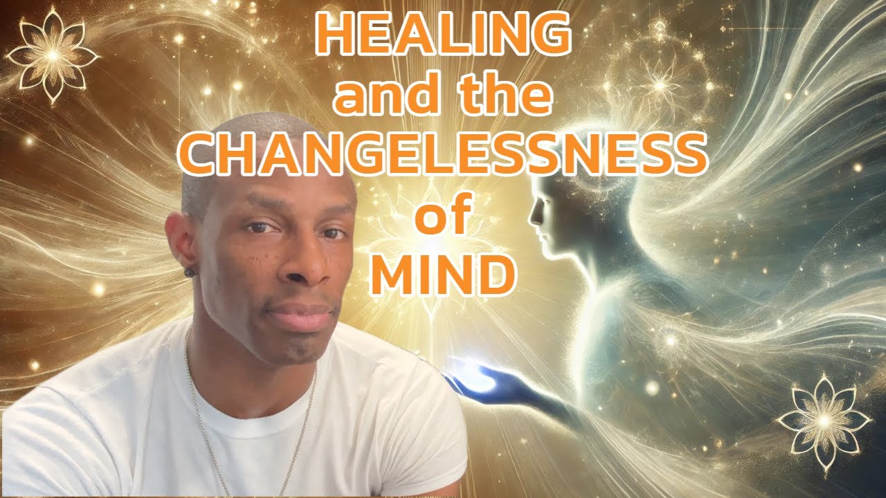 Healing and The Changelessness of Mind