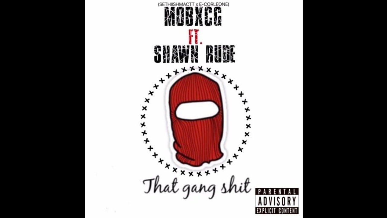 MOBxCG (Sethii Shmactt x E-Corleone) ft. Shawn Rude - That Gang Shit