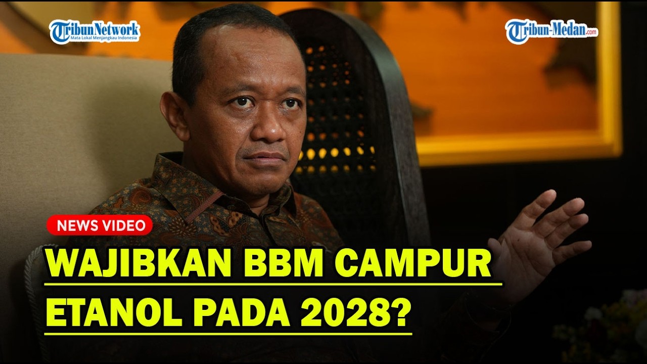 ALASAN BAHLIL Wajibkan BBM Campur Etanol pada 2028, Ternyata❓