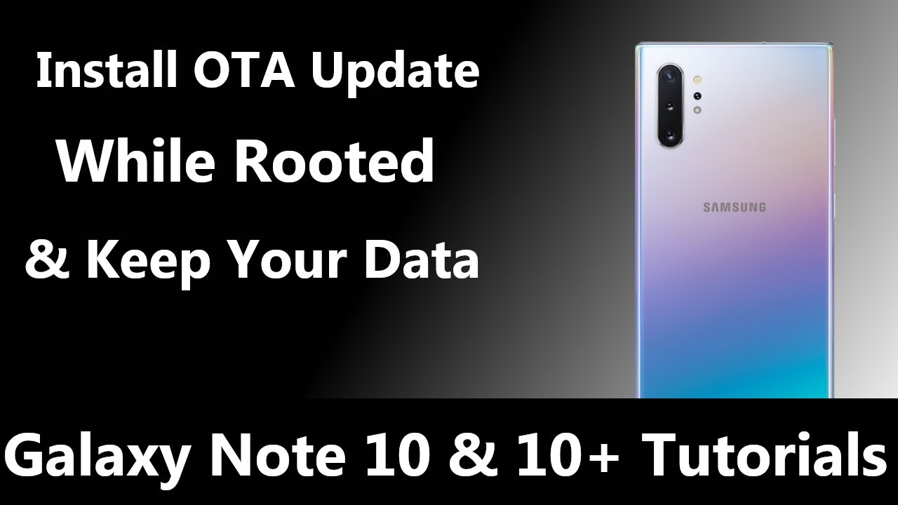 Installing an OTA Update on a Rooted Galaxy Note 10 and Keep Your Data