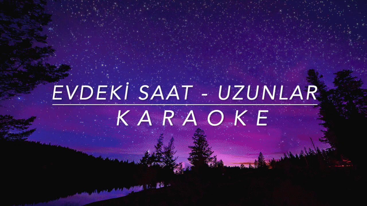 EVDEKİ SAAT- UZUNLAR (V1) KARAOKE