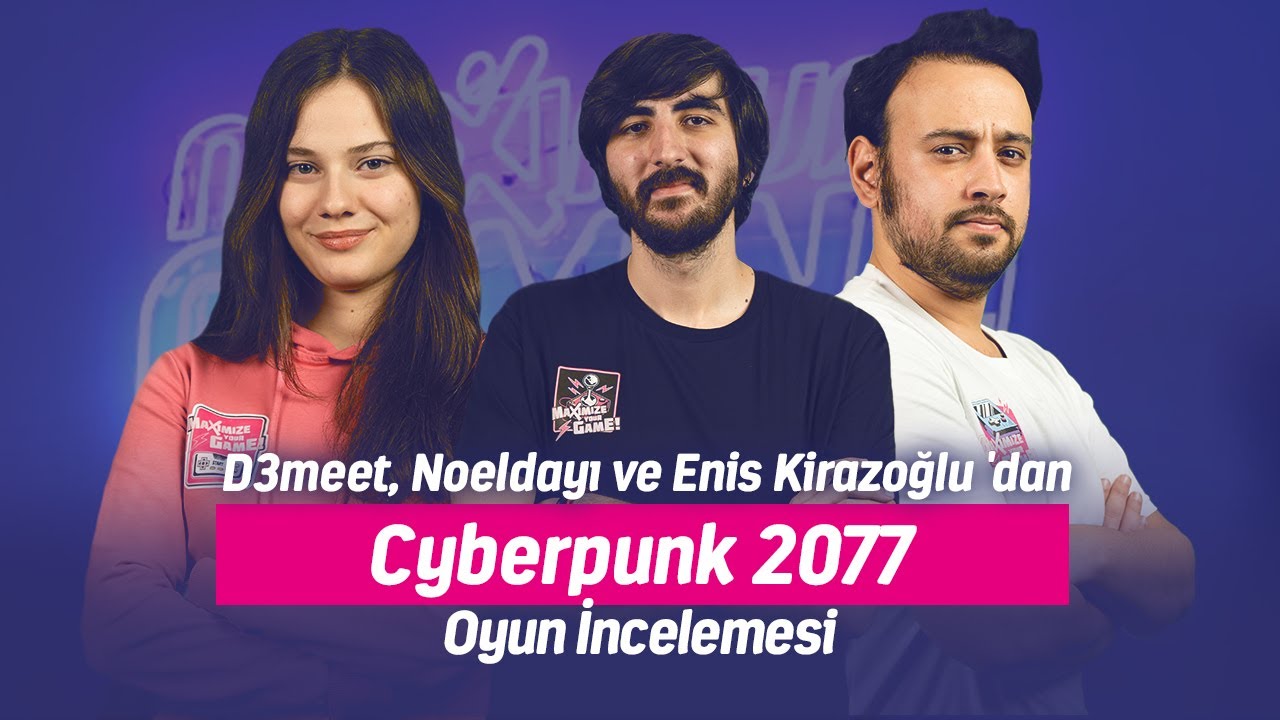 D3meet, Noeldayı ve Enis Kirazoğlu 'dan Cyberpunk 2077 Oyun İncelemesi | Maximum Gaming